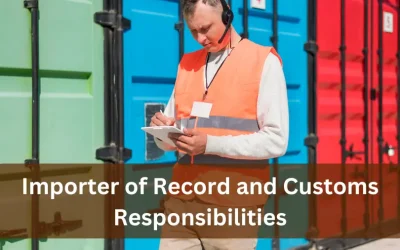 Importer of Record and Customs Responsibilities