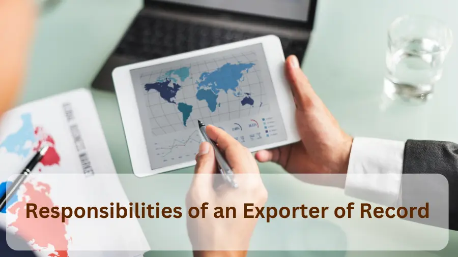 What is the Responsibilities of an Exporter of Record?